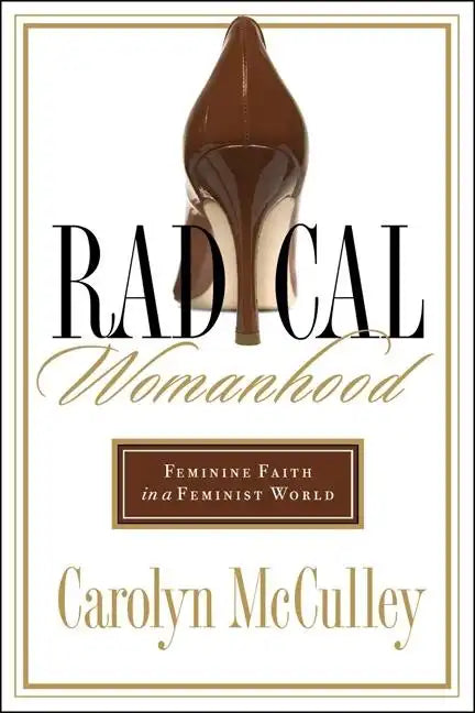 Radical Womanhood: Feminine Faith in a Feminist World - Paperback