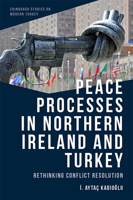 Peace Processes in Northern Ireland and Turkey: Rethinking Conflict Resolution - Paperback