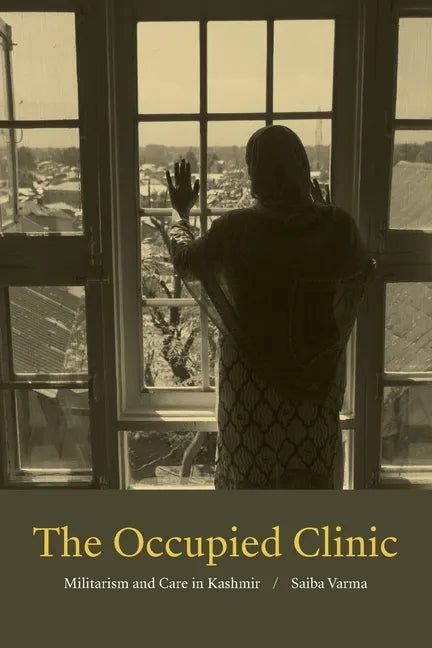 The Occupied Clinic: Militarism and Care in Kashmir - Paperback