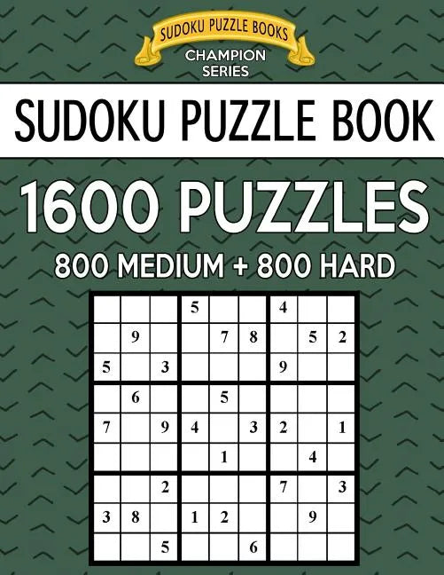 Sudoku Puzzle Book, 1,600 Puzzles, 800 MEDIUM and 800 HARD: Improve Your Game With This Two Level BARGAIN SIZE Book - Paperback