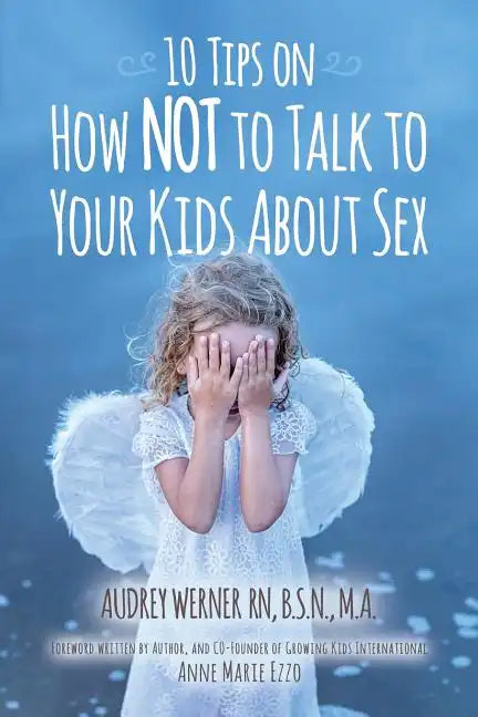 10 Tips on How NOT to Talk to Your Kids about Sex - Paperback