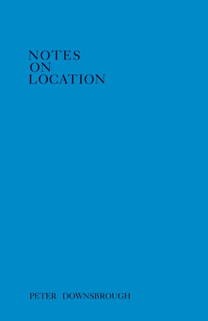 Peter Downsbrough: Notes on Location - Paperback