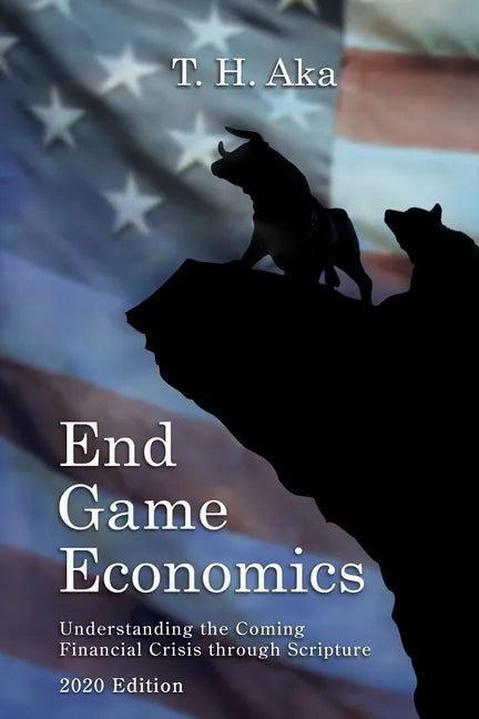 End Game Economics: Understaning the Coming Financial Crisis through Scripture - Paperback
