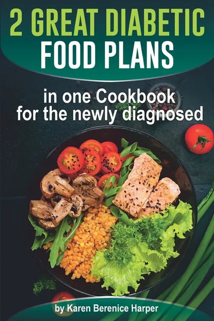 2 Great Diabetic Food Plans in one Сookbook for the newly diagnosed: The Plant and not the Vegetable-Based Diet, Over 100 Delicious and Easy Rec - Paperback