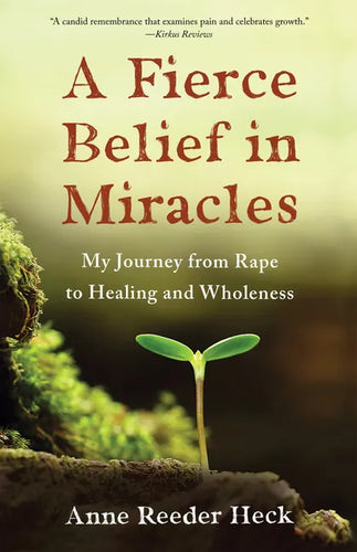 A Fierce Belief in Miracles: My Journey from Rape to Healing and Wholeness - Paperback