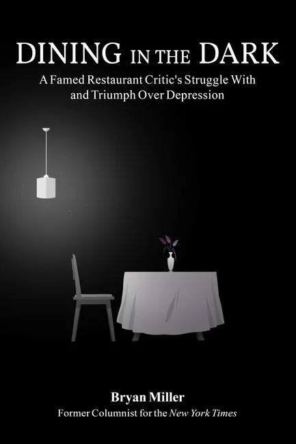Dining in the Dark: A Famed Restaurant Critic's Struggle with and Triumph Over Depression - Hardcover