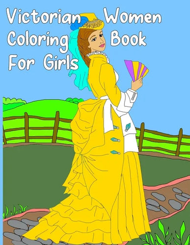 Victorian Women Coloring Book for Girls: Gorgeous Women in Vintage Dresses - Beginner Friendly Designs, Fun for All Ages - Paperback