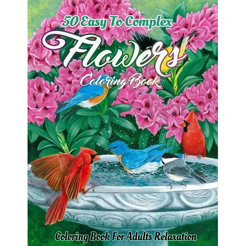 Flowers Coloring Book for Adults: An Adult Coloring Book Featuring Easy To Complex Stress Reliving Unique Hand Drawn Adult Coloring Flowers Books (eas - Paperback
