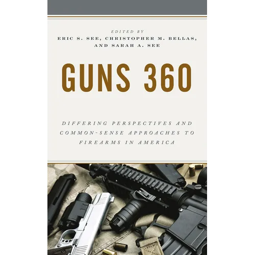 Guns 360: Differing Perspectives and Common-Sense Approaches to Firearms in America - Paperback