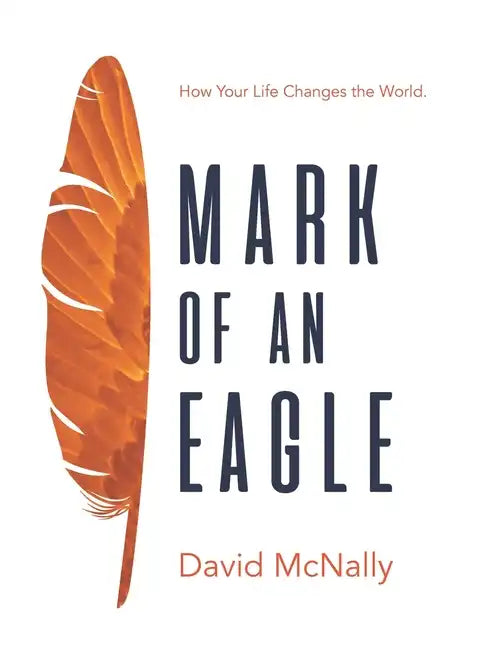 Mark of an Eagle: How Your Life Changes the World - Paperback