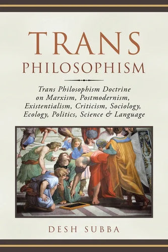 Trans Philosophism: Trans Philosophism Doctrine on Marxism, Postmodernism, Existentialism, Criticism, Sociology, Ecology, Politics, Science & Language - Paperback