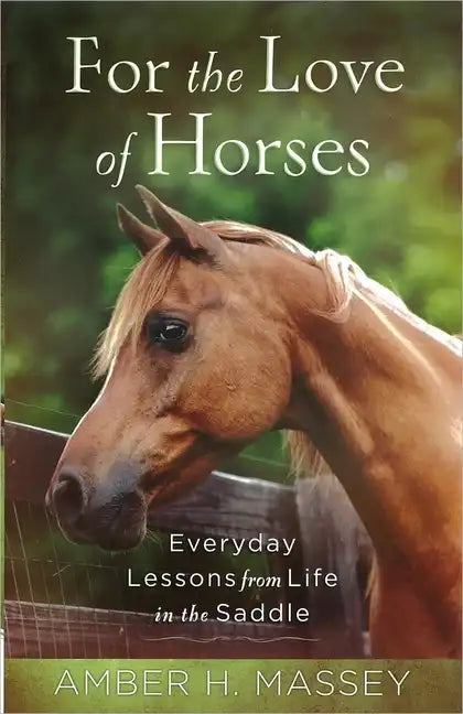 For the Love of Horses: Everyday Lessons from Life in the Saddle - Paperback