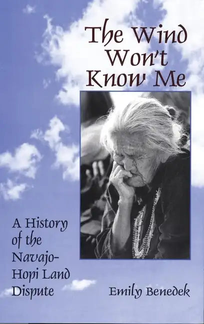 The Wind Won't Know Me: A History of the Navajo-Hopi Dispute - Paperback