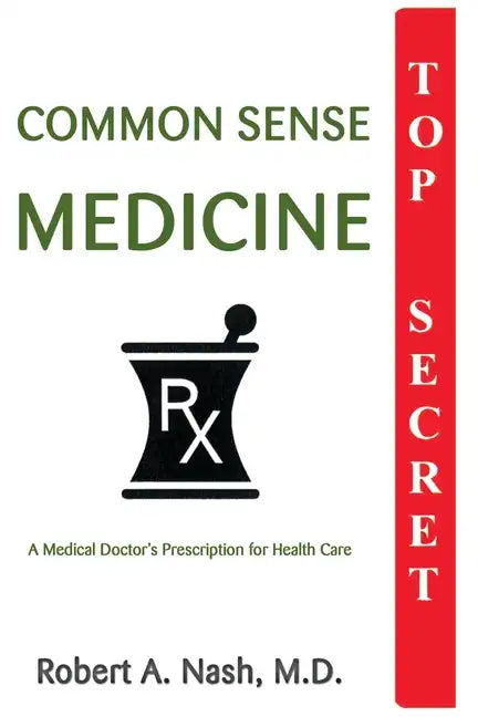 Common Sense Medicine: A Medical Doctor's Prescription for Health Care - Paperback