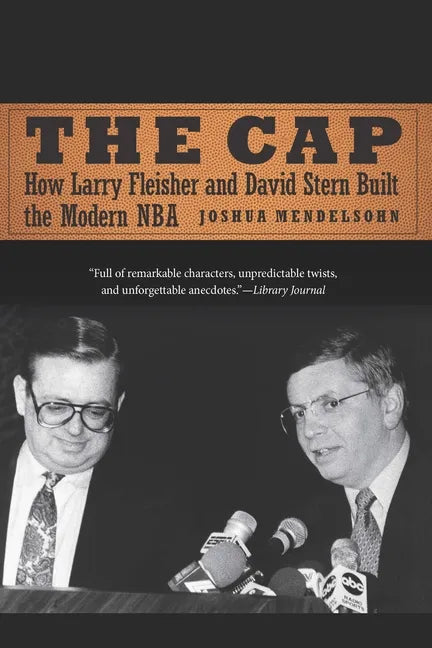 The Cap: How Larry Fleisher and David Stern Built the Modern NBA - Paperback