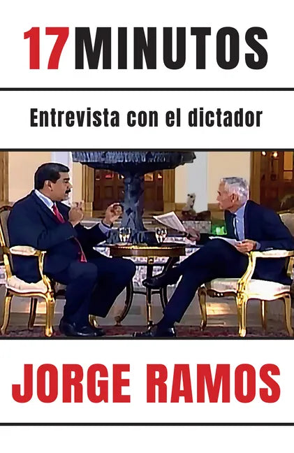 17 Minutos: Entrevista Con El Dictador / 17 Minutes. an Interview with the Dictator: Una Lectura Esencial Para Entender El Rol del Periodista - Paperback