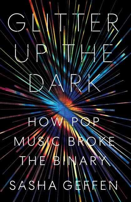 Glitter Up the Dark: How Pop Music Broke the Binary - Paperback