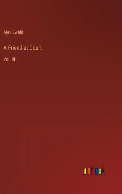 A Friend at Court: Vol. III - Hardcover