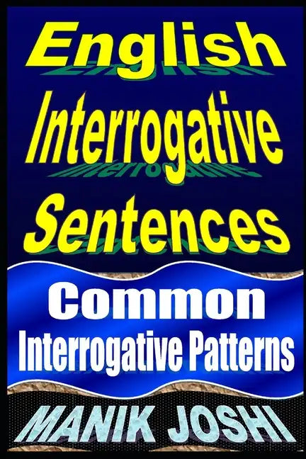 English Interrogative Sentences: Common Interrogative Patterns - Paperback