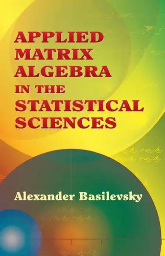 Applied Matrix Algebra in the Statistical Sciences - Paperback
