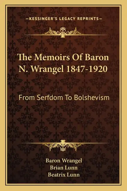 The Memoirs of Baron N. Wrangel 1847-1920: From Serfdom to Bolshevism - Paperback