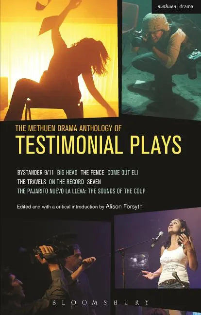 The Methuen Drama Anthology of Testimonial Plays: Bystander 9/11; Big Head; The Fence; Come Out Eli; The Travels; On the Record; Seven; Pajarito Nuevo - Paperback