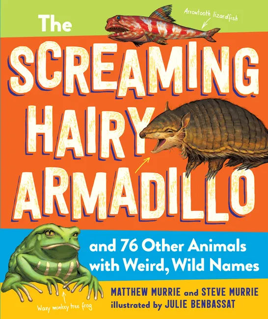The Screaming Hairy Armadillo and 76 Other Animals with Weird, Wild Names - Paperback