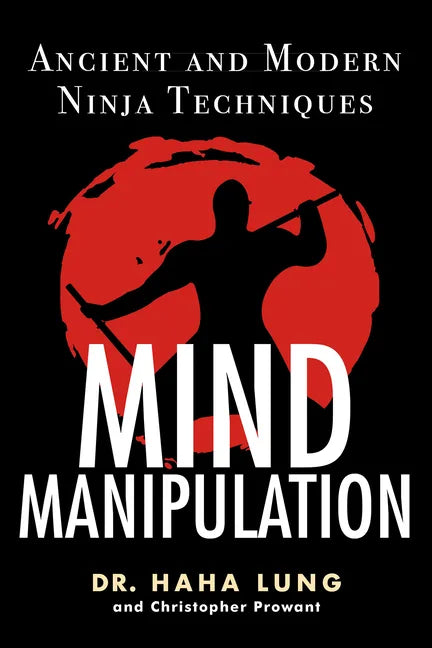 Mind Manipulation: Ancient and Modern Ninja Techniques - Paperback