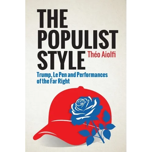 The Populist Style: Trump, Le Pen and Performances of the Far Right - Hardcover
