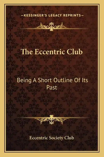 The Eccentric Club: Being a Short Outline of Its Past - Paperback