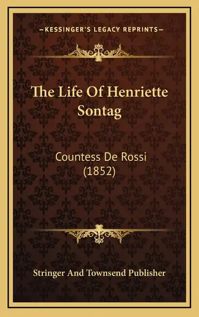 The Life of Henriette Sontag: Countess de Rossi (1852) - Hardcover