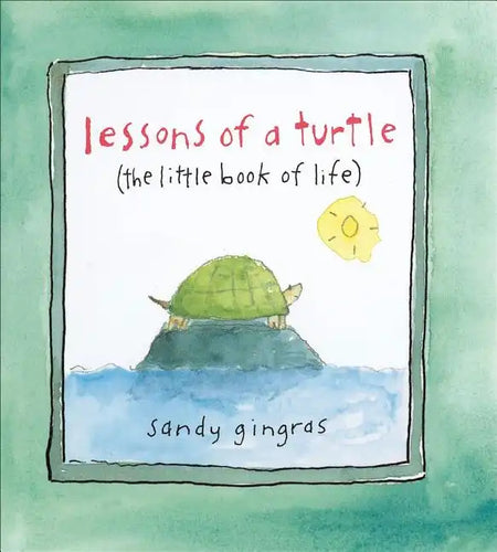 Lessons of a Turtle: (The Little Book of Life) - Hardcover