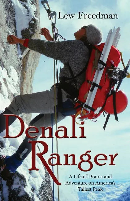 Denali Ranger: A Life of Drama and Adventure on America's Tallest Peak - Paperback