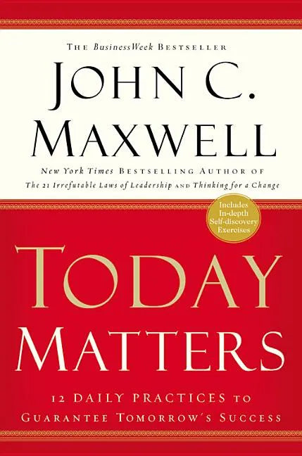 Today Matters: 12 Daily Practices to Guarantee Tomorrow's Success - Paperback