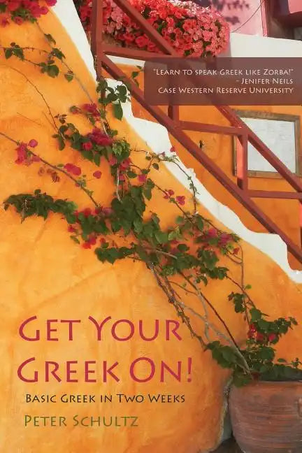 Get Your Greek On!: Basic Greek in Two Weeks. - Paperback