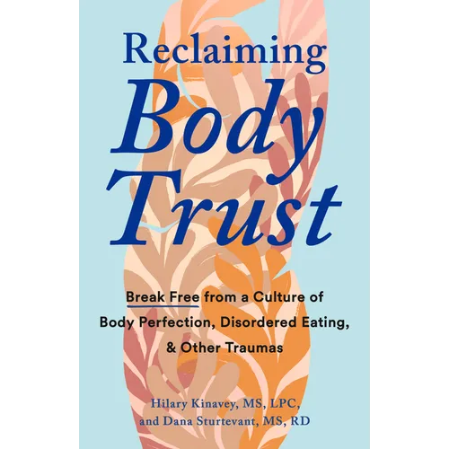 Reclaiming Body Trust: Break Free from a Culture of Body Perfection, Disordered Eating, and Other Traumas - Paperback