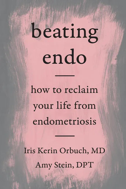 Beating Endo: How to Reclaim Your Life from Endometriosis - Paperback
