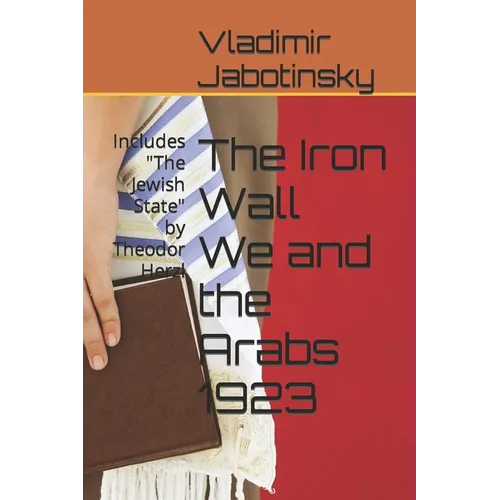 The Iron Wall We and the Arabs 1923: Includes 