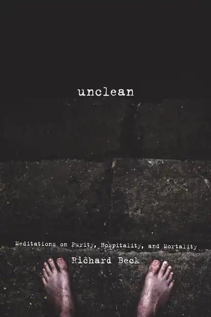 Unclean: Meditations on Purity, Hospitality, and Mortality - Hardcover