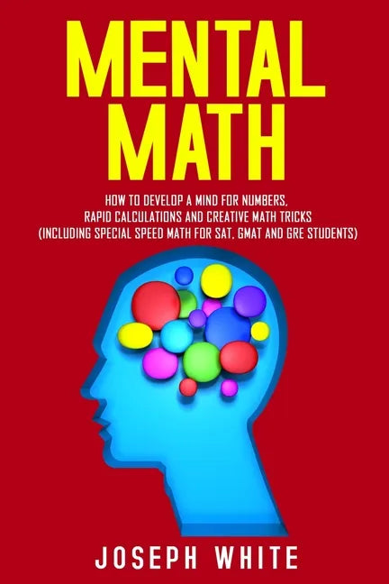 Mental Math: How to Develop a Mind for Numbers, Rapid Calculations and Creative Math Tricks (Including Special Speed Math for SAT, - Paperback