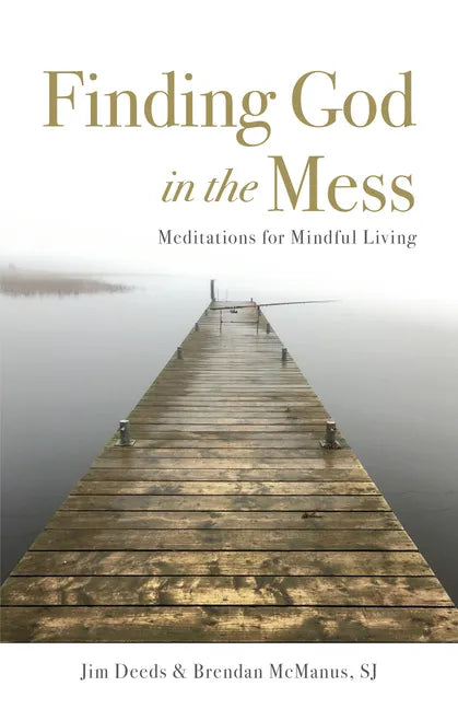 Finding God in the Mess: Meditations for Mindful Living - Paperback