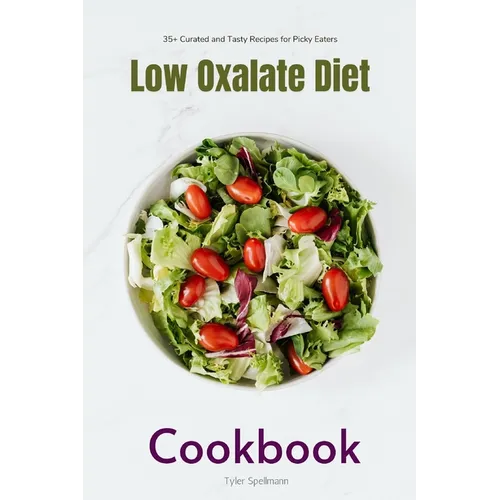 Low Oxalate Diet Cookbook: 35+ Curated and Tasty Recipes for Picky Eaters - Paperback