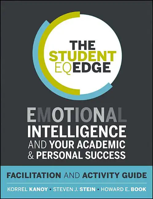 The Student Eq Edge: Emotional Intelligence and Your Academic and Personal Success: Facilitation and Activity Guide - Paperback