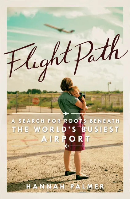 Flight Path: A Search for Roots Beneath the World's Busiest Airport - Paperback