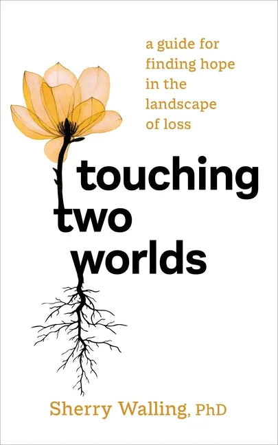 Touching Two Worlds: A Guide for Finding Hope in the Landscape of Loss - Paperback