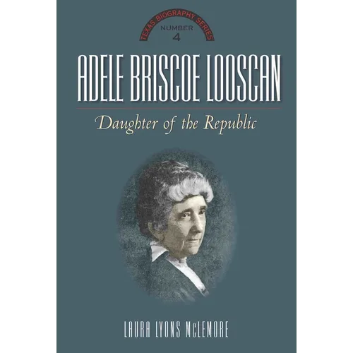 Adele Briscoe Looscan: Daughter of the Republic - Hardcover