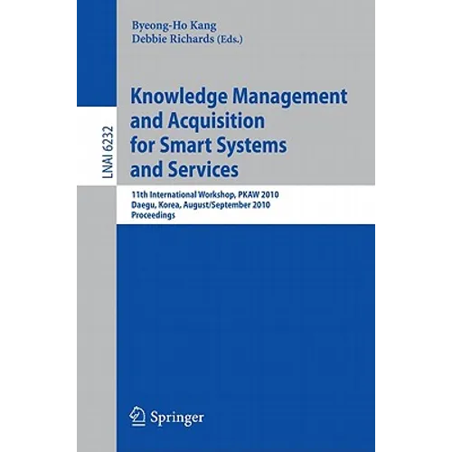 Knowledge Management and Acquisition for Smart Systems and Services: 11th International Workshop, PKAW 2010, Daegu, Korea, August 20-September 3, 2010 - Paperback