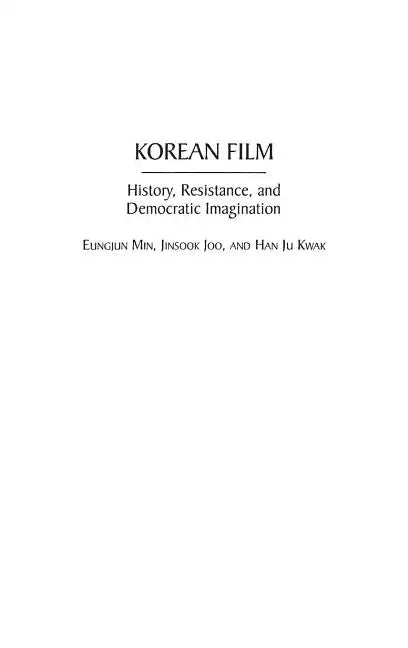 Korean Film: History, Resistance, and Democratic Imagination - Hardcover