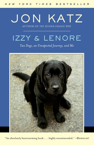 Izzy & Lenore: Two Dogs, an Unexpected Journey, and Me - Paperback