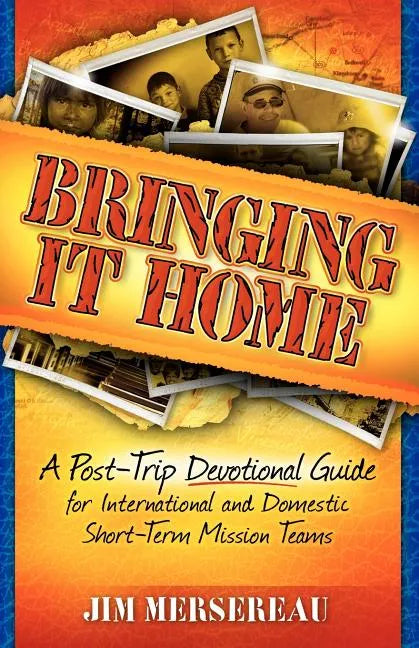 Bringing It Home: A Post-Trip Devotional Guide for International and Domestic Short-Term Mission Teams - Paperback